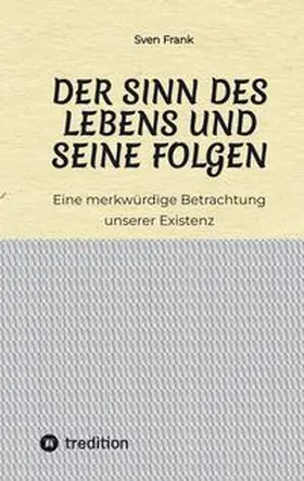 Frank |  Der Sinn des Lebens und seine Folgen | Buch |  Sack Fachmedien