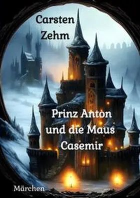 Zehm |  Prinz Anton und die Maus Casemir | Buch |  Sack Fachmedien