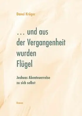 Krüger |  ... und aus der Vergangenheit wurden Flügel | eBook | Sack Fachmedien