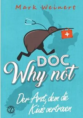 Weinert |  Doc Why Not: Der Arzt, dem die Kiwis vertrauen | Buch |  Sack Fachmedien