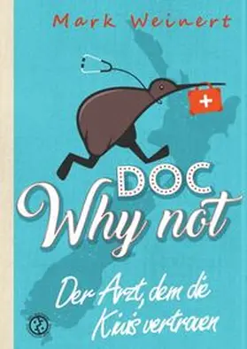 Weinert |  Doc Why Not: Der Arzt, dem die Kiwis vertrauen | Buch |  Sack Fachmedien