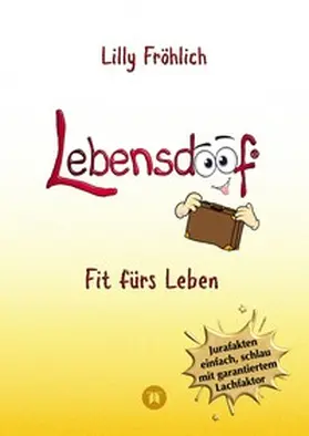 Fröhlich |  Lebensdoof - Dein praktischer Lebenskompass: Finanzen, Recht und Alltagstipps jenseits von 'Hotel Mama', mit Insiderwissen von Steuererklärung bis Arbeitsrecht, Mietrecht sowie Verträgen und Kündigung | Buch |  Sack Fachmedien