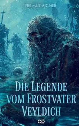 Aigner |  Die Legende vom Frostvater Veyldich | Buch |  Sack Fachmedien