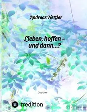 Netzler |  Lieben, hoffen  - und dann...? | Buch |  Sack Fachmedien