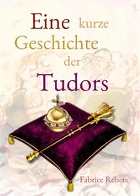 Rebers |  Eine kurze Geschichte der Tudors | eBook | Sack Fachmedien