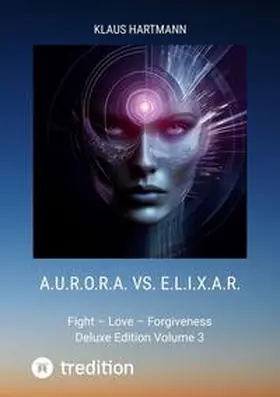 Hartmann |  A.U.R.O.R.A. vs. E.L.I.X.A.R.  Deluxe Edition Volume 3 | Buch |  Sack Fachmedien