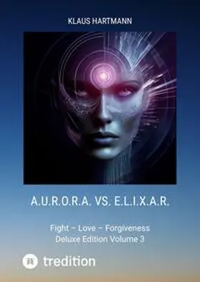 Hartmann |  A.U.R.O.R.A. vs. E.L.I.X.A.R.  Deluxe Edition Volume 3 | Buch |  Sack Fachmedien