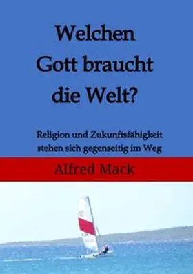Mack |  Welchen Gott braucht die Welt? Ohne einen sich verändernden Gott kann es keine Zukunft geben. | Buch |  Sack Fachmedien
