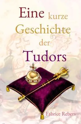 Rebers |  Eine kurze Geschichte der Tudors | Buch |  Sack Fachmedien