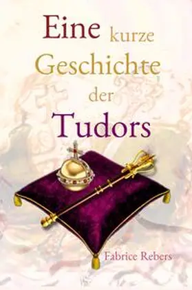 Rebers |  Eine kurze Geschichte der Tudors | Buch |  Sack Fachmedien