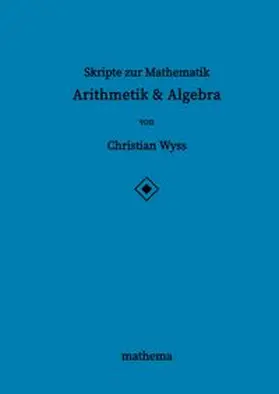 Wyss | Skripte zur Mathematik - Arithmetik & Algebra | Buch | 978-3-384-13010-5 | www.sack.de