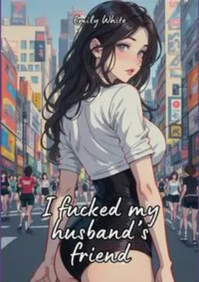 White |  I fucked my husband's friend | Buch |  Sack Fachmedien