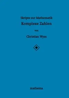 Wyss |  Skripte zur Mathematik - Komplexe Zahlen | Buch |  Sack Fachmedien