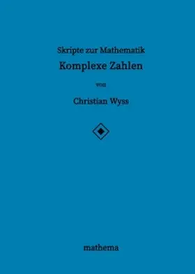 Wyss | Skripte zur Mathematik - Komplexe Zahlen | Buch | 978-3-384-13751-7 | www.sack.de