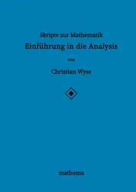 Wyss |  Skripte zur Mathematik - Einführung in die Analysis | Buch |  Sack Fachmedien