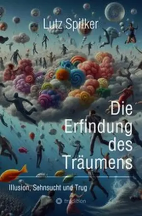 Spilker |  Die Erfindung des Träumens | eBook | Sack Fachmedien