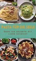 Müller |  PASTA FÜR DIE SEELE: ÜBER 150 REZEPTE MIT LIEBE GEKOCHT | eBook | Sack Fachmedien