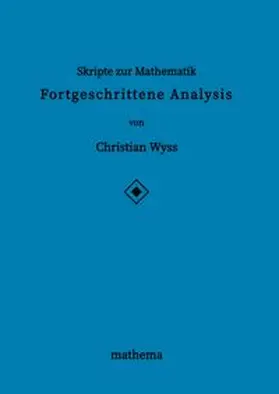 Wyss | Skripte zur Mathematik - Fortgeschrittene Analysis | Buch | 978-3-384-15733-1 | www.sack.de