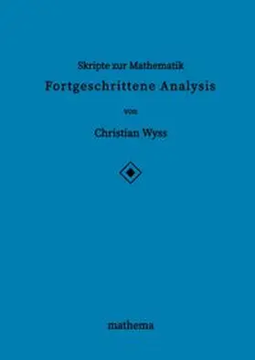Wyss |  Skripte zur Mathematik - Fortgeschrittene Analysis | Buch |  Sack Fachmedien