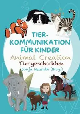 Neuroth / Kubik / Rohrer |  Tierkommunikation für Kinder: Animal Creation Tiergeschichten | Buch |  Sack Fachmedien