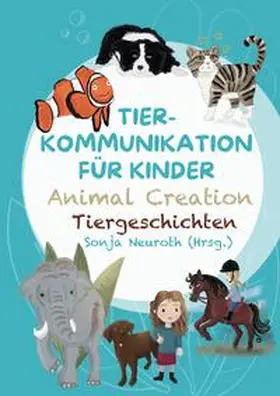 Neuroth / Kubik / Rohrer |  Tierkommunikation für Kinder: Animal Creation Tiergeschichten | Buch |  Sack Fachmedien