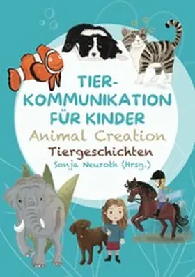 Neuroth / Kubik / Rohrer |  Tierkommunikation für Kinder: Animal Creation Tiergeschichten | eBook | Sack Fachmedien