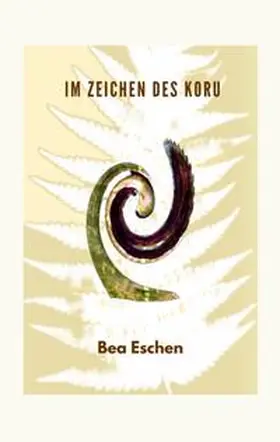 Eschen | Im Zeichen des Koru | Buch | 978-3-384-16222-9 | www.sack.de