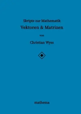 Wyss | Skripte zur Mathematik - Vektoren & Matrizen | Buch | 978-3-384-16385-1 | www.sack.de
