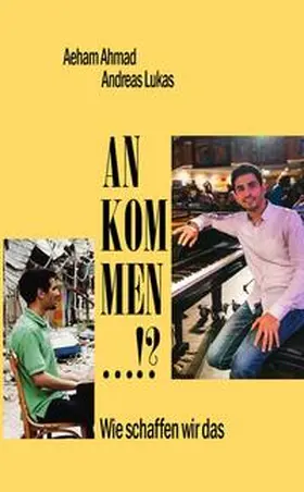Ahmad / Lukas |  ANKOMMEN ...!? | Buch |  Sack Fachmedien