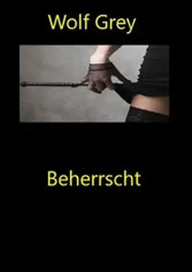 Grey |  Beherrscht | eBook | Sack Fachmedien