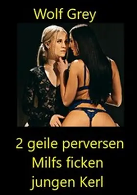 Grey |  Zwei geile Milfs ficken jungen Kerl | eBook | Sack Fachmedien