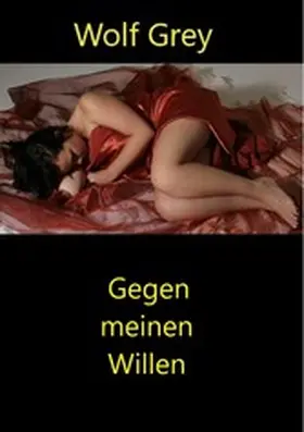 Grey |  Gegen meinen Willen | eBook | Sack Fachmedien