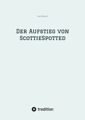 Bauer |  Der Aufstieg von ScottieSpotted | eBook | Sack Fachmedien