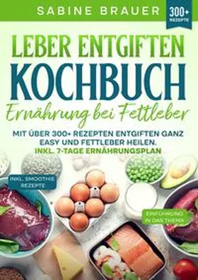 Brauer |  Leber entgiften Kochbuch - Ernährung bei Fettleber | Buch |  Sack Fachmedien