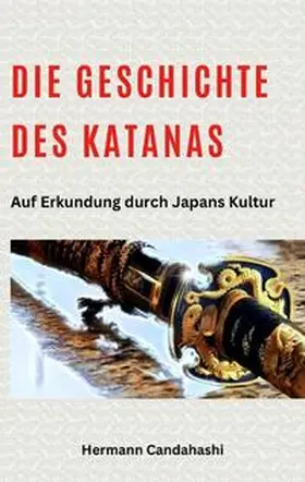 Candahashi |  Die Geschichte des Katanas | Buch |  Sack Fachmedien