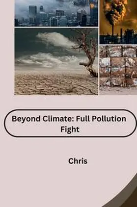 Chris |  Beyond Climate: Full Pollution Fight | Buch |  Sack Fachmedien