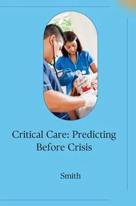Smith |  Critical Care: Predicting Before Crisis | Buch |  Sack Fachmedien