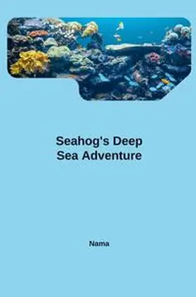 Nama |  Seahog's Deep Sea Adventure | Buch |  Sack Fachmedien