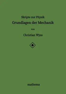 Wyss | Skripte zur Physik - Grundlagen der Mechanik | Buch | 978-3-384-22671-6 | www.sack.de