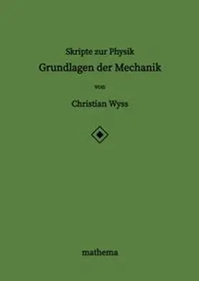 Wyss |  Skripte zur Physik - Grundlagen der Mechanik | Buch |  Sack Fachmedien