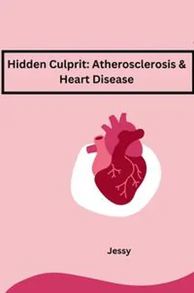 Jessy |  Hidden Culprit: Atherosclerosis & Heart Disease | Buch |  Sack Fachmedien