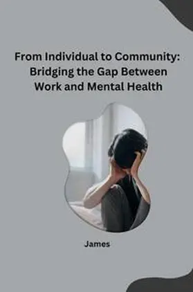 James |  From Individual to Community: Bridging the Gap Between Work and Mental Health | Buch |  Sack Fachmedien