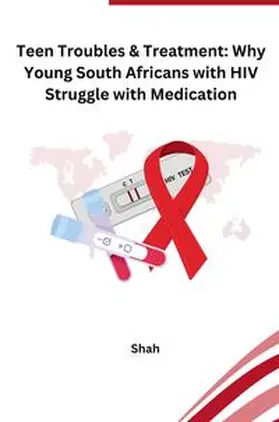 Shah |  Teen Troubles & Treatment: Why Young South Africans with HIV Struggle with Medication | Buch |  Sack Fachmedien