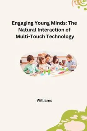 Williams |  Engaging Young Minds: The Natural Interaction of Multi-Touch Technology | Buch |  Sack Fachmedien