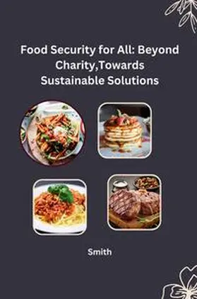 Smith |  Food Security for All: Beyond Charity, Towards Sustainable Solutions | Buch |  Sack Fachmedien