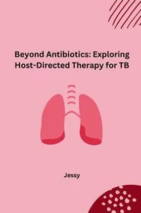 Jessy |  Beyond Antibiotics: Exploring Host-Directed Therapy for TB | Buch |  Sack Fachmedien