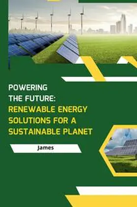 James |  Powering the Future: Renewable Energy Solutions for a Sustainable Planet | Buch |  Sack Fachmedien