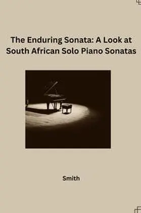 Smith |  The Enduring Sonata: A Look at South African Solo Piano Sonatas | Buch |  Sack Fachmedien