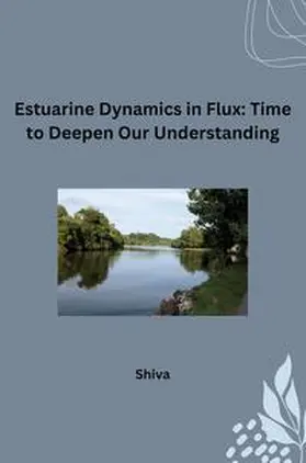 Shiva |  Estuarine Dynamics in Flux: Time to Deepen Our Understanding | Buch |  Sack Fachmedien