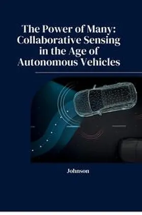 Johnson |  The Power of Many: Collaborative Sensing in the Age of Autonomous Vehicles | Buch |  Sack Fachmedien